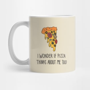 I wonder if pizza thinks about me too Mug